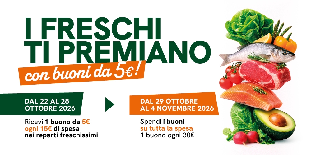 5â¬ di buoni sconto ogni 15â¬ di acquisti nei reparti freschissimi