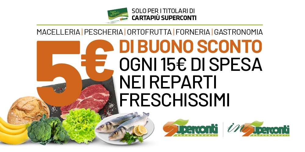 5â¬ di buono sconto ogni 15â¬ di spesa nei reparti freschissimi